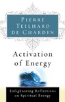 Activation of Energy - Pierre Teilhard De Chardin ; De Chardin Teilhard De Chardin ; Teilhard De Chardin - 9780156028172