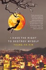 I Have the Right to Destroy Myself - Young-Ha Kim - 9780156030809