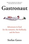 Gastronaut: Adventures in Food for the Romantic, the Foolhardy, and the Brave - Stefan Gates - 9780156030977