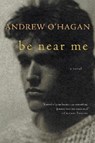 Be Near Me - Andrew O'Hagan - 9780156033961