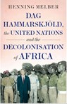 DAG Hammarskjöld, the United Nations and the Decolonisation of Africa - Henning Melber - 9780190087562