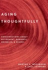Aging Thoughtfully - Martha C. (Ernst Freund Distinguished Service Professor of Law and Ethics Nussbaum ; Saul (Graham Distinguished Service Professor of Law Levmore - 9780190092313