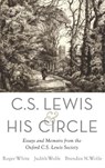 C. S. Lewis and His Circle - Roger (Professor of Educational Ministries in the School of Theology White ; Judith (Supernumerary Teaching Fellow in Theology Wolfe ; Brendan (Editor Wolfe - 9780190214340