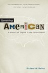 Speaking American - Richard W. (Professor Emeritus of English Language and Literature Bailey - 9780190232603