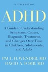 ADHD: A Guide to Understanding Symptoms, Causes, Diagnosis, Treatment, and Changes Over Time in Children, Adolescents, and A - Paul H. Wender - 9780190240264