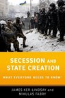 Secession and State Creation - James (Eurobank Senior Research Fellow on the Politics of South East Europe at the European Institute Ker-Lindsay ; Mikulas (Associate Professor Fabry - 9780190494049