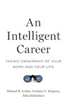 An Intelligent Career - Michael B. (Professor of Management Arthur ; Svetlana N. (Professor of Careers and Organization Studies Khapova ; Julia (Associate Professor of Human Resource Management Richardson - 9780190494131