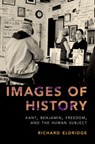 Images of History - RICHARD (CHARLES AND HARRIETT COX MCDOWELL PROFESSOR OF PHILOSOPHY,  Charles and Harriett Cox McDowell Professor of Philosophy, Swarthmore College) Eldridge - 9780190605322