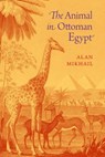 The Animal in Ottoman Egypt - Alan (Professor of History Mikhail - 9780190655228