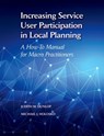 Increasing Service User Participation in Local Planning - JUDITH (PROFESSOR EMERITA,  Professor Emerita, Kings University College at Western University) Dunlop ; Michael (Pauline M. Berger Professor of Family and Child Welfare, Pauline M. Berger Professor of Family and Child Welfare, The University of Georgia) Holosko - 9780190656423
