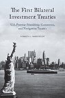 The First Bilateral Investment Treaties - KENNETH J. (PROFESSOR OF LAW,  Professor of Law, Thomas Jefferson School of Law) Vandevelde - 9780190679576