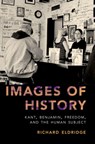 Images of History - RICHARD (CHARLES AND HARRIETT COX MCDOWELL PROFESSOR OF PHILOSOPHY,  Charles and Harriett Cox McDowell Professor of Philosophy, Swarthmore College) Eldridge - 9780190847364