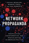 Network Propaganda - Yochai (Berkman Professor of Entrepreneurial Legal Studies Benkler ; Robert (Research Director of the Berkman Klein Center for Internet and Society Faris ; Hal (Fellow at the Berkman Klein Center for Internet & Society Roberts - 9780190923631