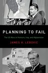 Planning to Fail - JAMES H. (PROFESSOR OF POLITICAL SCIENCE,  Professor of Political Science, George Washington University) Lebovic - 9780190935320