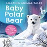 Amazing Animal Tales: Baby Polar Bear - Anne Rooney - 9780192780959