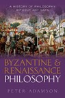 Byzantine and Renaissance Philosophy - Peter (Professor of Late Ancient and Arabic Philosophy Adamson - 9780192856418