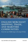 English Merchant Shipping, Trade, and Maritime Communities - Gary Paul (Senior Research Fellow Baker ; Craig (Professor of Maritime History Lambert - 9780192857408