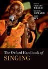 The Oxford Handbook of Singing - Graham (Professor and Established Chair of Music Education Welch ; David (Founding Head of the Department of Electronic Engineering Howard ; John (Professor of Voice and Voice Pedagogy Nix - 9780192894182