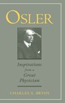 Osler: Inspirations from a Great Physician - Charles S. (Heyward Gibbes Distinguished Professor of Internal Medicine and Chair of the Department of Medicine Bryan - 9780195112511