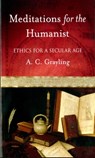 Meditations for the Humanist: Ethics for a Secular Age - A. C. Grayling - 9780195168907