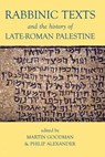 Rabbinic Texts and the History of Late-Roman Palestine - GOODMAN,  Martin (Professor of Jewish Studies, University of Oxford; Fellow of the British Academy) ; Alexander, Philip (Professor of Post-Biblical Jewish Literature, University of Manchester; Fellow of the British Academy) - 9780197264744