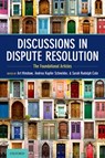 Discussions in Dispute Resolution - Art (John J. Bouma Fellow in Alternative Dispute Resolution Hinshaw ; Andrea Kupfer (Professor of Law Schneider ; Sarah Rudolph (Michael E. Moritz Chair in Alternative Dispute Resolution Cole - 9780197513248