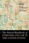 The Oxford Handbook of Feminism and Law in the United States - BRAKE,  Deborah L. (Professor, Professor, University of Pittsburgh) ; Chamallas, Martha (Professor, Professor, The Ohio State University) ; Williams, Verna L. (Professor, Professor, University of Cincinnati) - 9780197519998