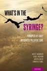What's in the Syringe? - Juliet (Medical Director for the Continuum Project; Associate Professor of Medicine Jacobsen ; Vicki (Chief Jackson ; Joseph (Co-Director Greer ; Jennifer (Co-Director Temel - 9780197525173