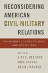 Reconsidering American Civil-Military Relations - Lionel (International Affairs Fellow Beehner ; Risa (Allis Chalmers Associate Professor of Political Science Brooks ; Daniel (Assistant Professor of Law and Fellow at the Modern War Institute Maurer - 9780197535493