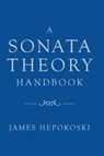 A Sonata Theory Handbook - James (Henry L. and Lucy G. Moses Professor Emeritus of Music Hepokoski - 9780197536810