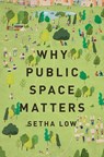 Why Public Space Matters - Setha (Distinguished Professor of Anthropology Low - 9780197543733