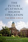 The Future of Catholic Higher Education - James L. (Alton Brooks Professor of Religion Heft - 9780197568880