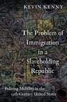 The Problem of Immigration in a Slaveholding Republic - Kevin (Glucksman Professor of History and Director of Glucksman Ireland House Kenny - 9780197580080