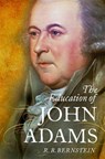 The Education of John Adams - R. B. (LECTURER IN LAW AND POLITICS,  Lecturer in Law and Politics, City College of New York) Bernstein - 9780197622759