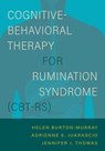 Cognitive-Behavioral Therapy for Rumination Syndrome (CBT-RS) - Helen ( Burton Murray ; Jennifer J. ( Thomas ; Adrienne S. ( Juarascio - 9780197624425