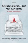 Dispatches from the AIDS Pandemic - Kevin M. (Founding Director of the Center for Global Health De Cock ; Harold W. (Former Associate Director for Science Jaffe ; James W. (Emeritus Director of the Center for AIDS Research Curran - 9780197626528