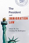 The President and Immigration Law - Adam B. (Robert A. Kindler Professor of Law Cox ; Cristina M. (Leighton Homer Surbeck Professor of Law Rodriguez - 9780197630129
