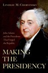 Making the Presidency - Lindsay M. (Senior Fellow Chervinsky - 9780197653845
