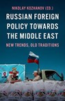 Russian Foreign Policy Towards the Middle East: New Trends, Old Traditions - Nikolay Kozhanov - 9780197656556