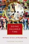 Doing Valuable Time - Cheshire (Professor of Philosophy Calhoun - 9780197678992