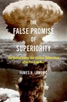 The False Promise of Superiority - James H. (Professor of Political Science and International Affairs Lebovic - 9780197680872