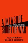 A Measure Short of War - Jill (Independent Researcher; Visiting Fellow Kastner ; William C. (Daniel Webster Professor Wohlforth - 9780197683163