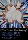 The Oxford Handbook of Philosophy of Imagination and Creativity - Amy (Russell K. Pitzer Professor of Philosophy Kind ; Julia (Assistant Professor of Philosophy Langkau - 9780197694824