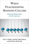 When Peacekeeping Missions Collide - Paul F. (Henning Larsen Professor Emeritus of Political Science Diehl ; Daniel (Professor Emeritus Druckman ; Grace B. (Lecturer of Political Science Mueller - 9780197696842