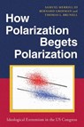 How Polarization Begets Polarization - Samuel (Professor Emeritus Merrill III ; Bernard (Distinguished Research Professor Grofman ; Thomas L. (Professor of Political Science Brunell - 9780197745236