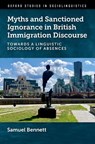 Myths and Sanctioned Ignorance in British Immigration Discourse - Samuel (Assistant Professor Bennett - 9780197747216