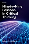 Ninety-Nine Lessons in Critical Thinking - Robert P. (Mary and Mason Rudd Chair and Professor of Neurology and Anatomy and Neurobiology Friedland - 9780197756218