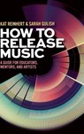How to Release Music - Kat (co-founder Reinhert ; Sarah (co-founder Gulish - 9780197761182