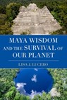 Maya Wisdom and the Survival of Our Planet - Lisa J. (Professor of Anthropology Lucero - 9780197765708