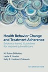 Health Behavior Change and Treatment Adherence - M. Robin (Distinguished Professor of Psychology DiMatteo ; Leslie R. (Professor of Psychology Martin ; Kelly B. (Professor of Psychology Haskard-Zolnierek - 9780197778586